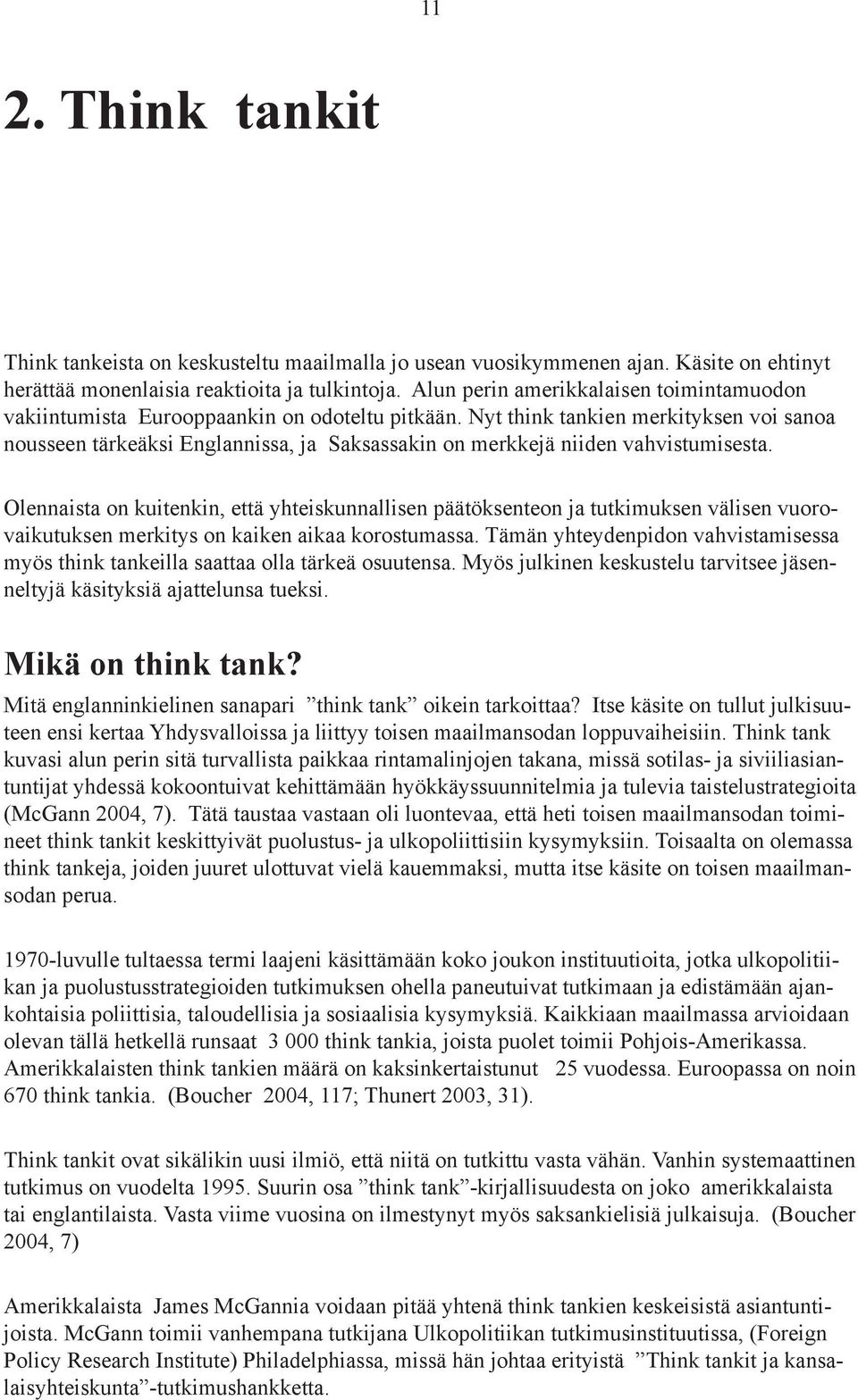 Nyt think tankien merkityksen voi sanoa nousseen tärkeäksi Englannissa, ja Saksassakin on merkkejä niiden vahvistumisesta.