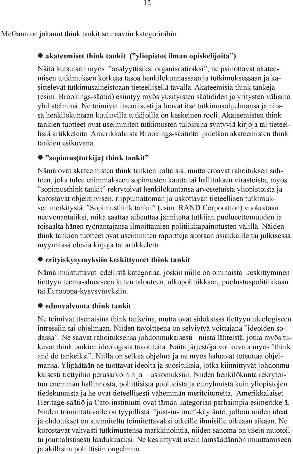 Brookings-säätiö) esiintyy myös yksityisten säätiöiden ja yritysten välisinä yhdistelminä.