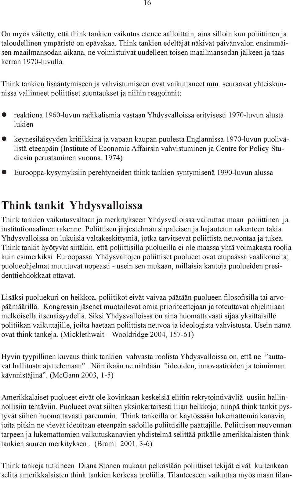 Think tankien lisääntymiseen ja vahvistumiseen ovat vaikuttaneet mm.