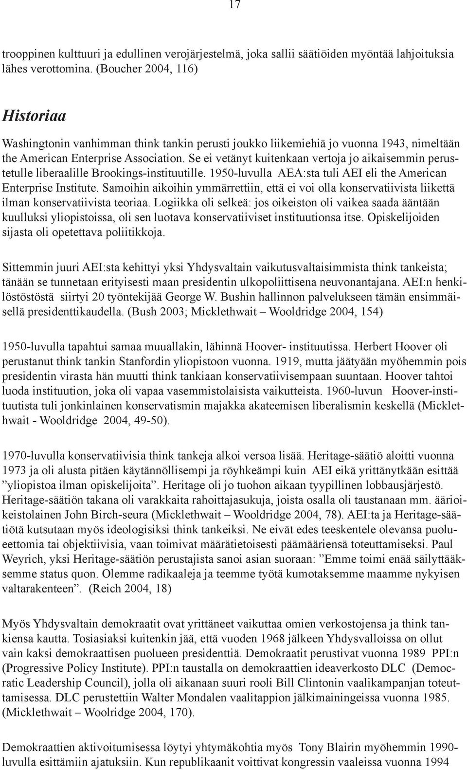 Se ei vetänyt kuitenkaan vertoja jo aikaisemmin perustetulle liberaalille Brookings-instituutille. 1950-luvulla AEA:sta tuli AEI eli the American Enterprise Institute.