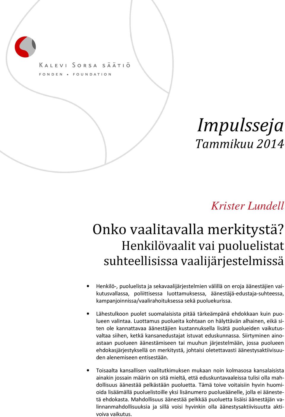 äänestäjä-edustaja-suhteessa, kampanjoinnissa/vaalirahoituksessa sekä puoluekurissa. Lähestulkoon puolet suomalaisista pitää tärkeämpänä ehdokkaan kuin puolueen valintaa.