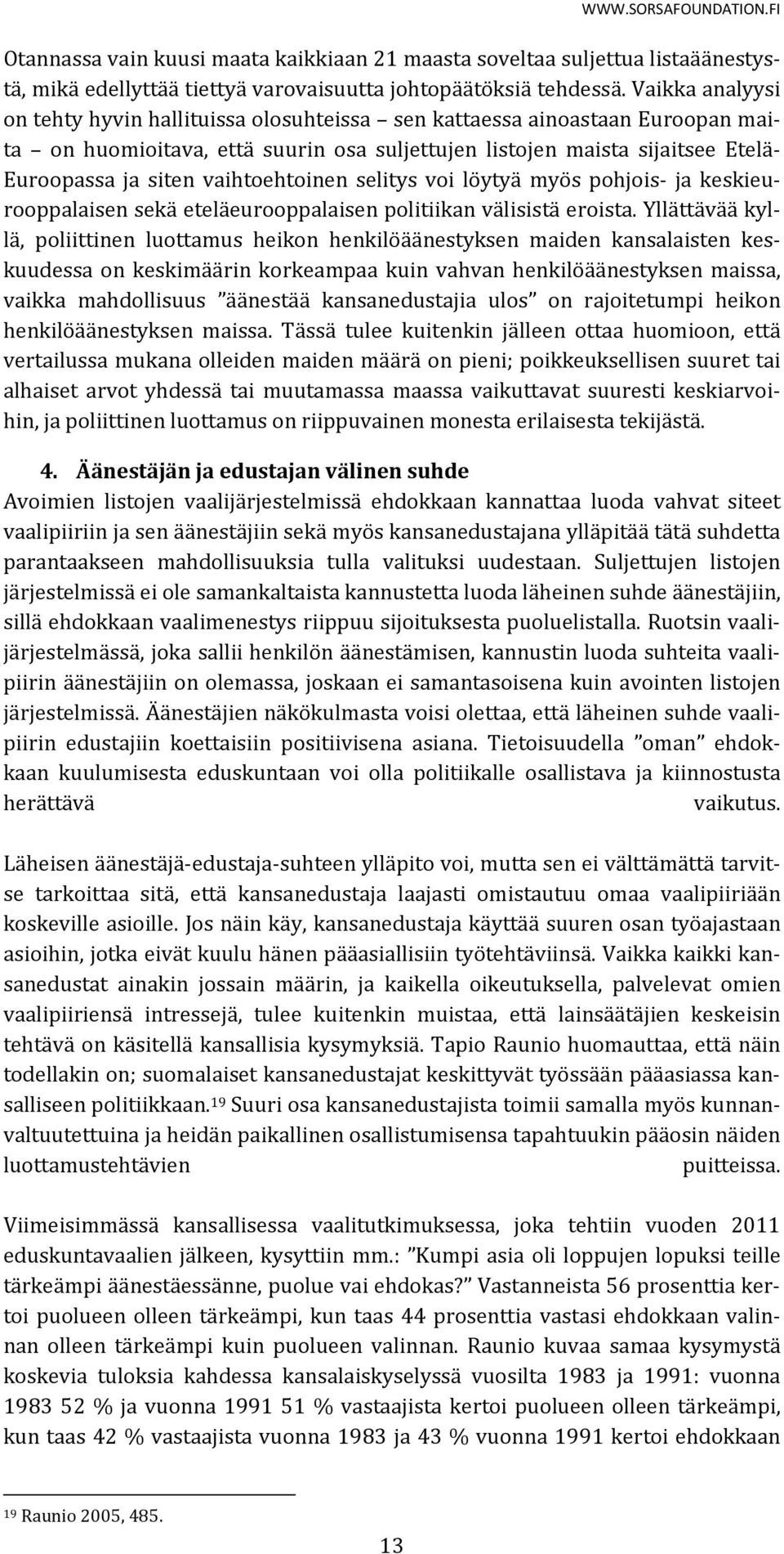 vaihtoehtoinen selitys voi löytyä myös pohjois- ja keskieurooppalaisen sekä eteläeurooppalaisen politiikan välisistä eroista.