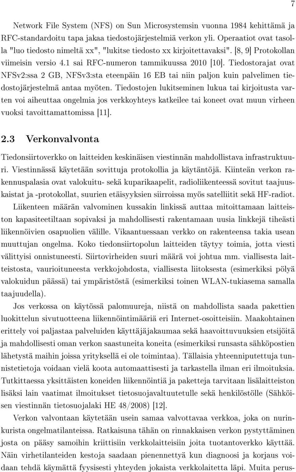 Tiedostorajat ovat NFSv2:ssa 2 GB, NFSv3:sta eteenpäin 16 EB tai niin paljon kuin palvelimen tiedostojärjestelmä antaa myöten.