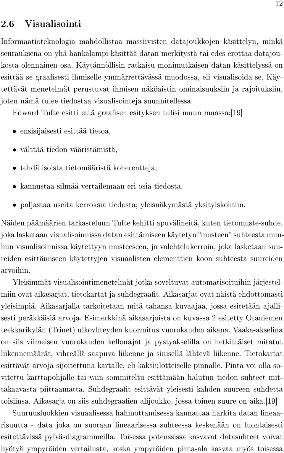 Käytettävät menetelmät perustuvat ihmisen näköaistin ominaisuuksiin ja rajoituksiin, joten nämä tulee tiedostaa visualisointeja suunnitellessa.