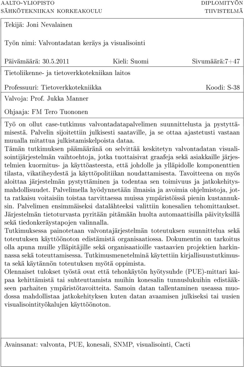 Jukka Manner Ohjaaja: FM Tero Tuononen Työ on ollut case-tutkimus valvontadatapalvelimen suunnittelusta ja pystyttämisestä.