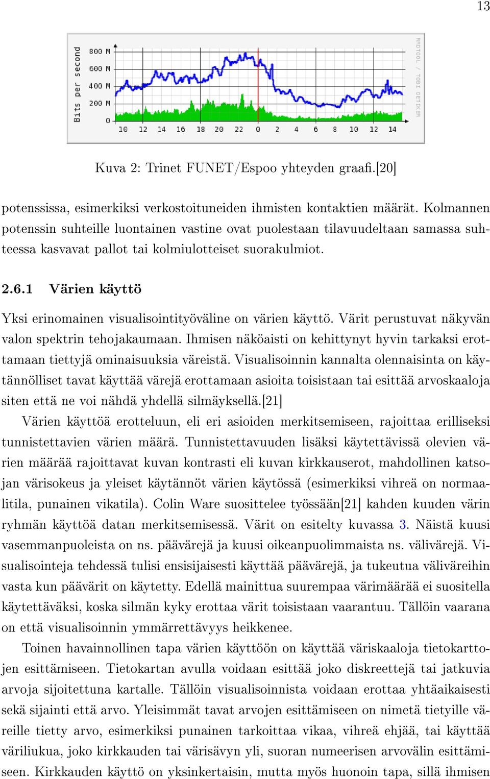 1 Värien käyttö Yksi erinomainen visualisointityöväline on värien käyttö. Värit perustuvat näkyvän valon spektrin tehojakaumaan.