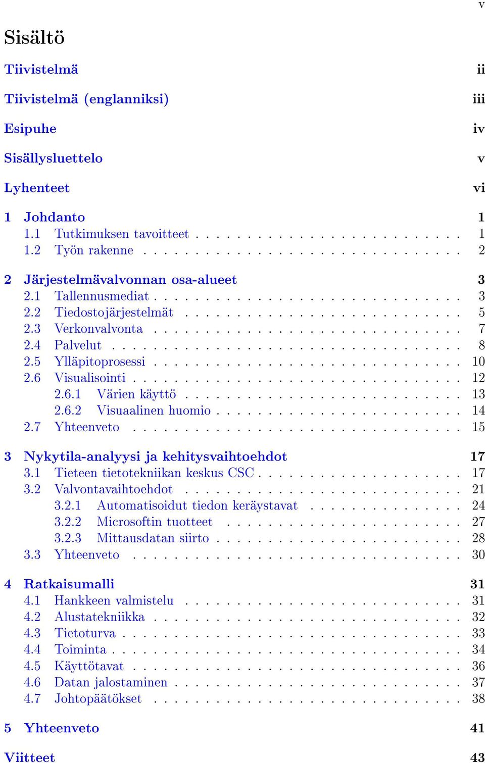 4 Palvelut.................................. 8 2.5 Ylläpitoprosessi.............................. 10 2.6 Visualisointi................................ 12 2.6.1 Värien käyttö........................... 13 2.