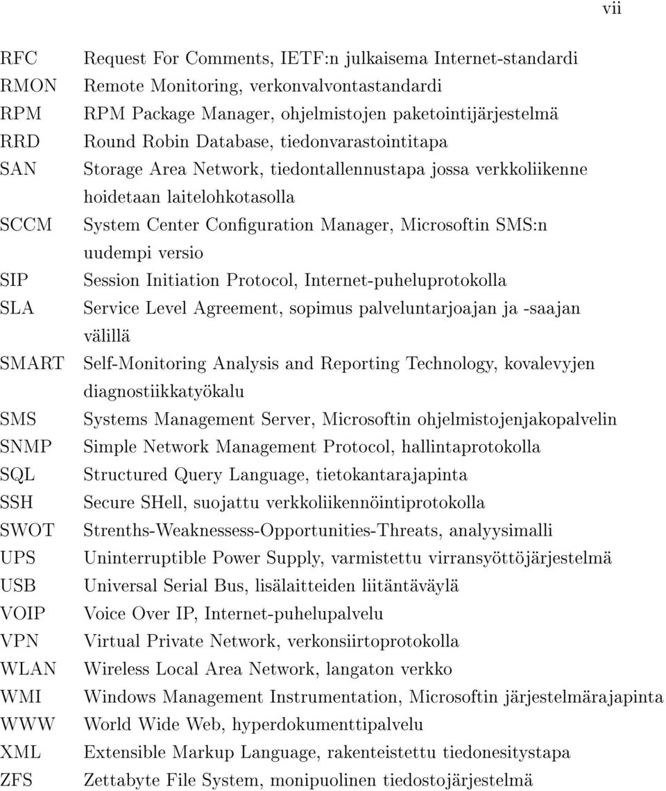 laitelohkotasolla System Center Conguration Manager, Microsoftin SMS:n uudempi versio Session Initiation Protocol, Internet-puheluprotokolla Service Level Agreement, sopimus palveluntarjoajan ja