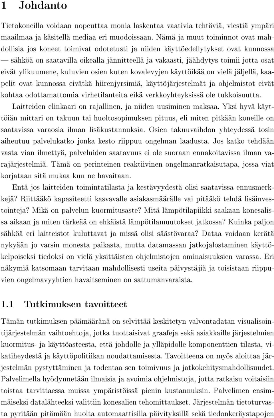 eivät ylikuumene, kuluvien osien kuten kovalevyjen käyttöikää on vielä jäljellä, kaapelit ovat kunnossa eivätkä hiirenjyrsimiä, käyttöjärjestelmät ja ohjelmistot eivät kohtaa odottamattomia