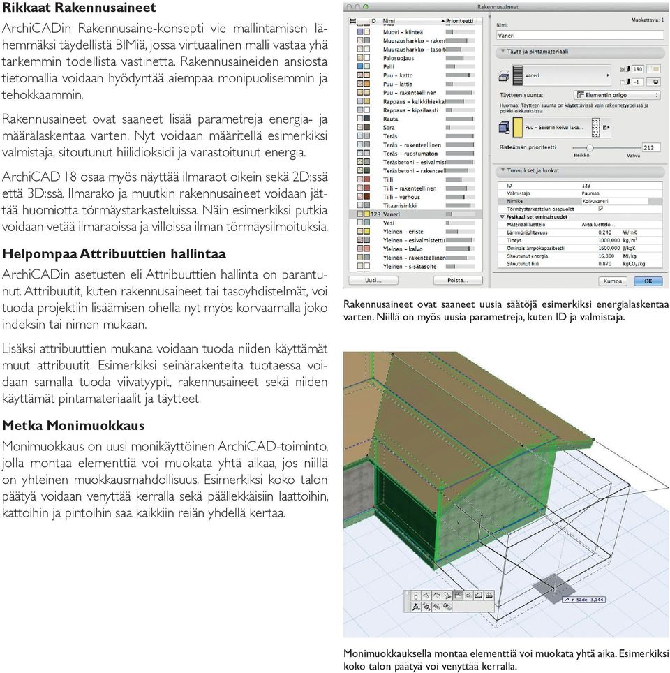 Nyt voidaan määritellä esimerkiksi valmistaja, sitoutunut hiilidioksidi ja varastoitunut energia. ArchiCAD 18 osaa myös näyttää ilmaraot oikein sekä 2D:ssä että 3D:ssä.