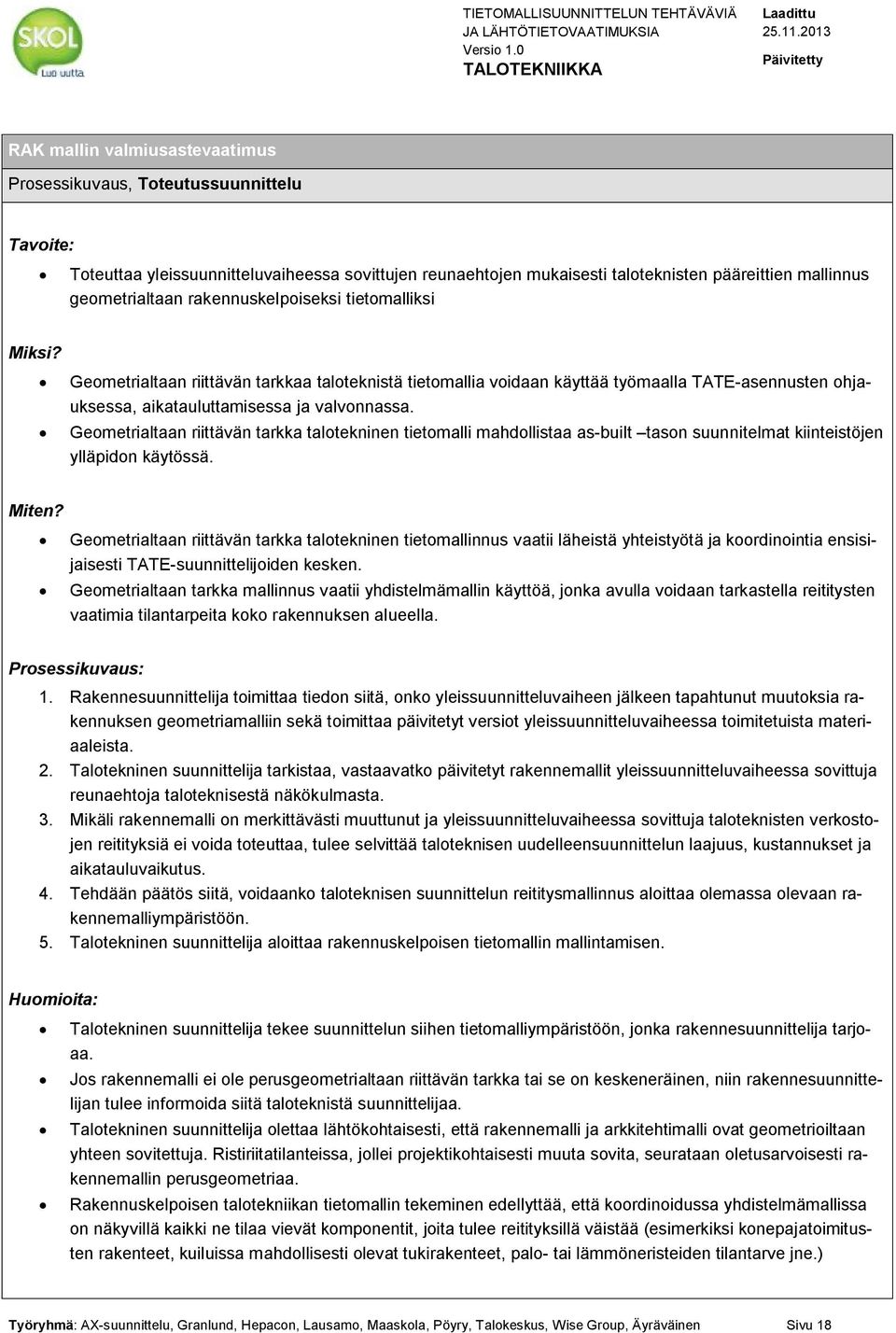 Geometrialtaan riittävän tarkka talotekninen tietomalli mahdollistaa as-built tason suunnitelmat kiinteistöjen ylläpidon käytössä. Miten?