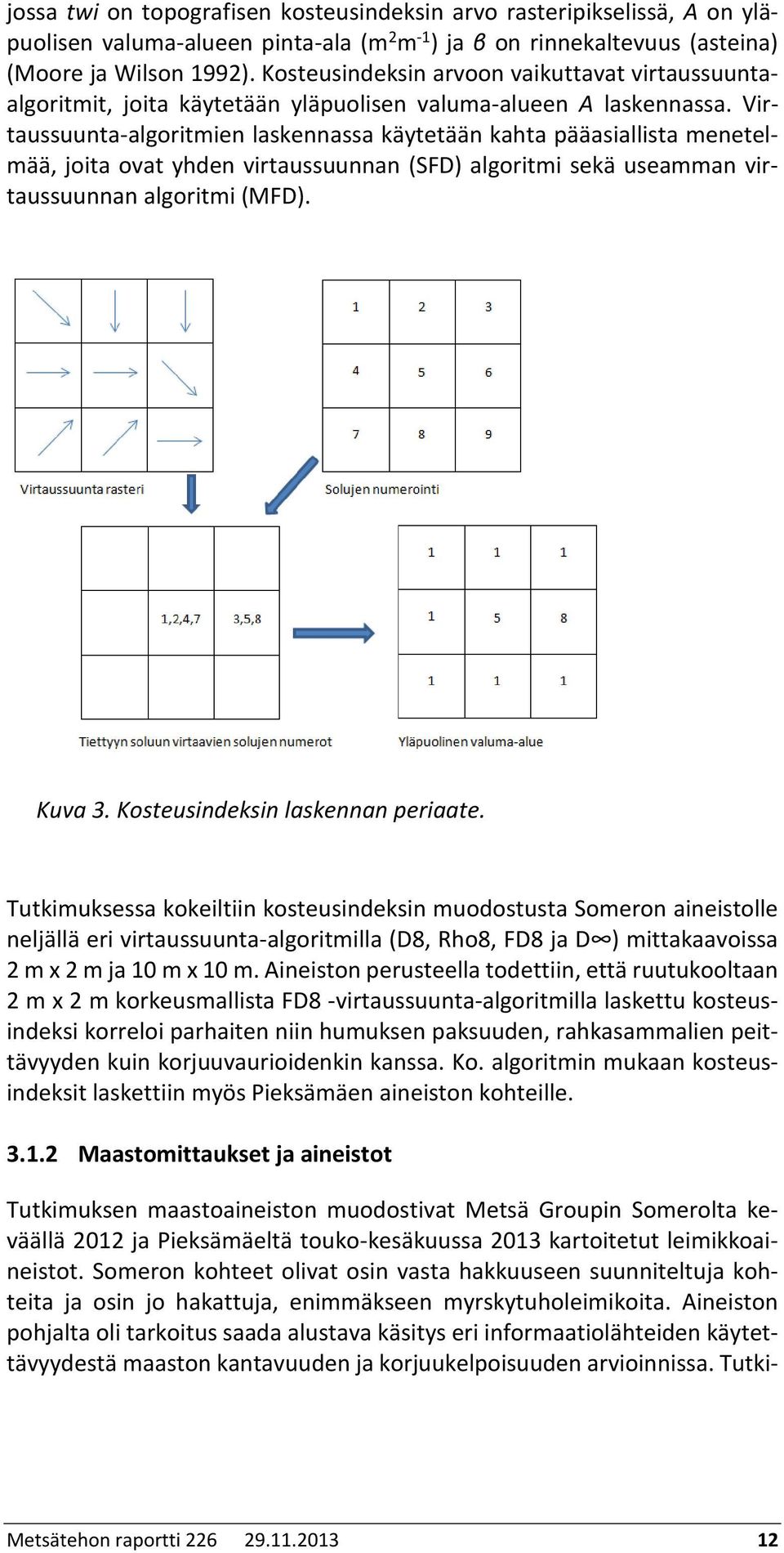 Virtaussuunta-algoritmien laskennassa käytetään kahta pääasiallista menetelmää, joita ovat yhden virtaussuunnan (SFD) algoritmi sekä useamman virtaussuunnan algoritmi (MFD). Kuva 3.