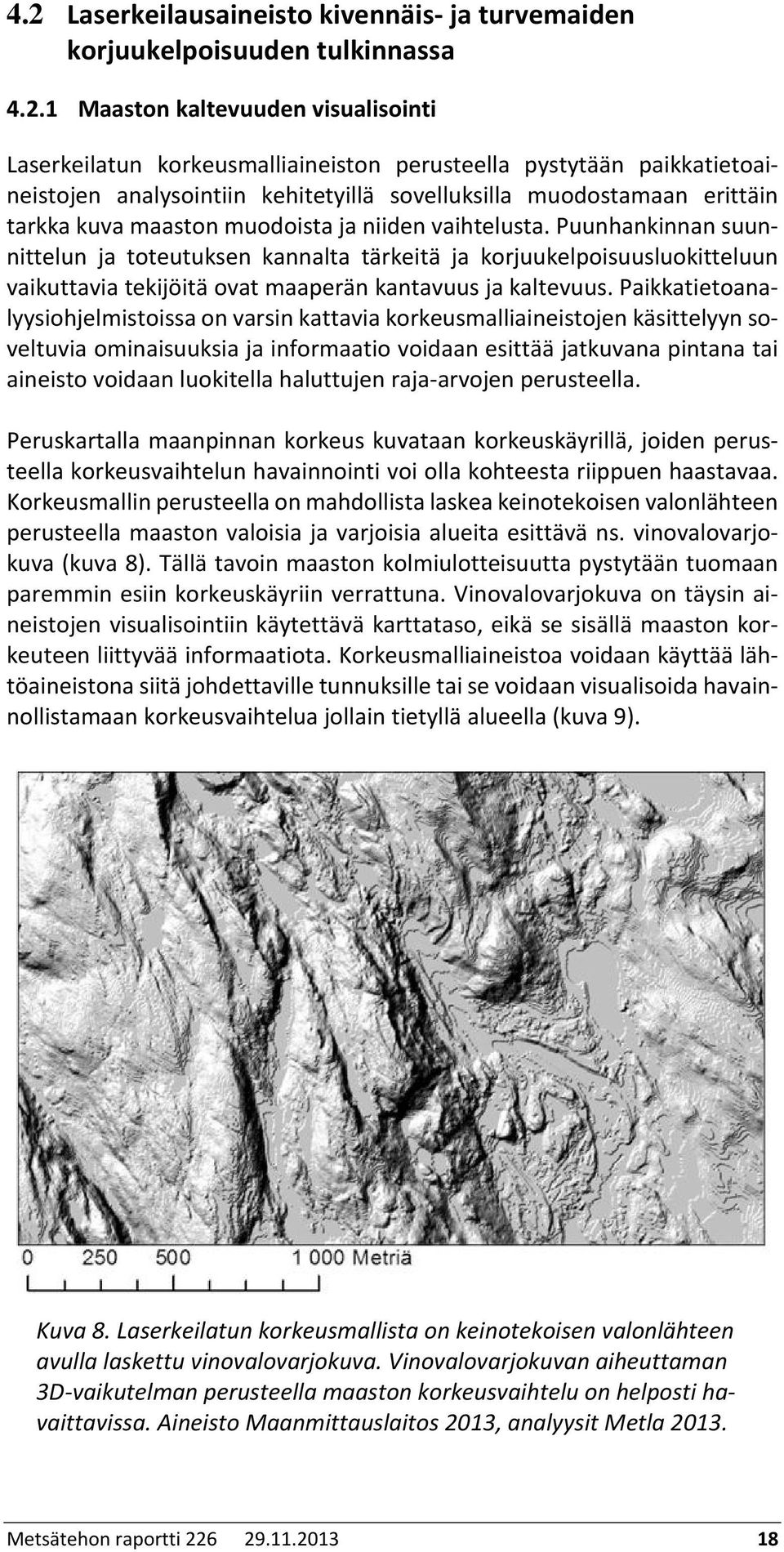 Puunhankinnan suunnittelun ja toteutuksen kannalta tärkeitä ja korjuukelpoisuusluokitteluun vaikuttavia tekijöitä ovat maaperän kantavuus ja kaltevuus.