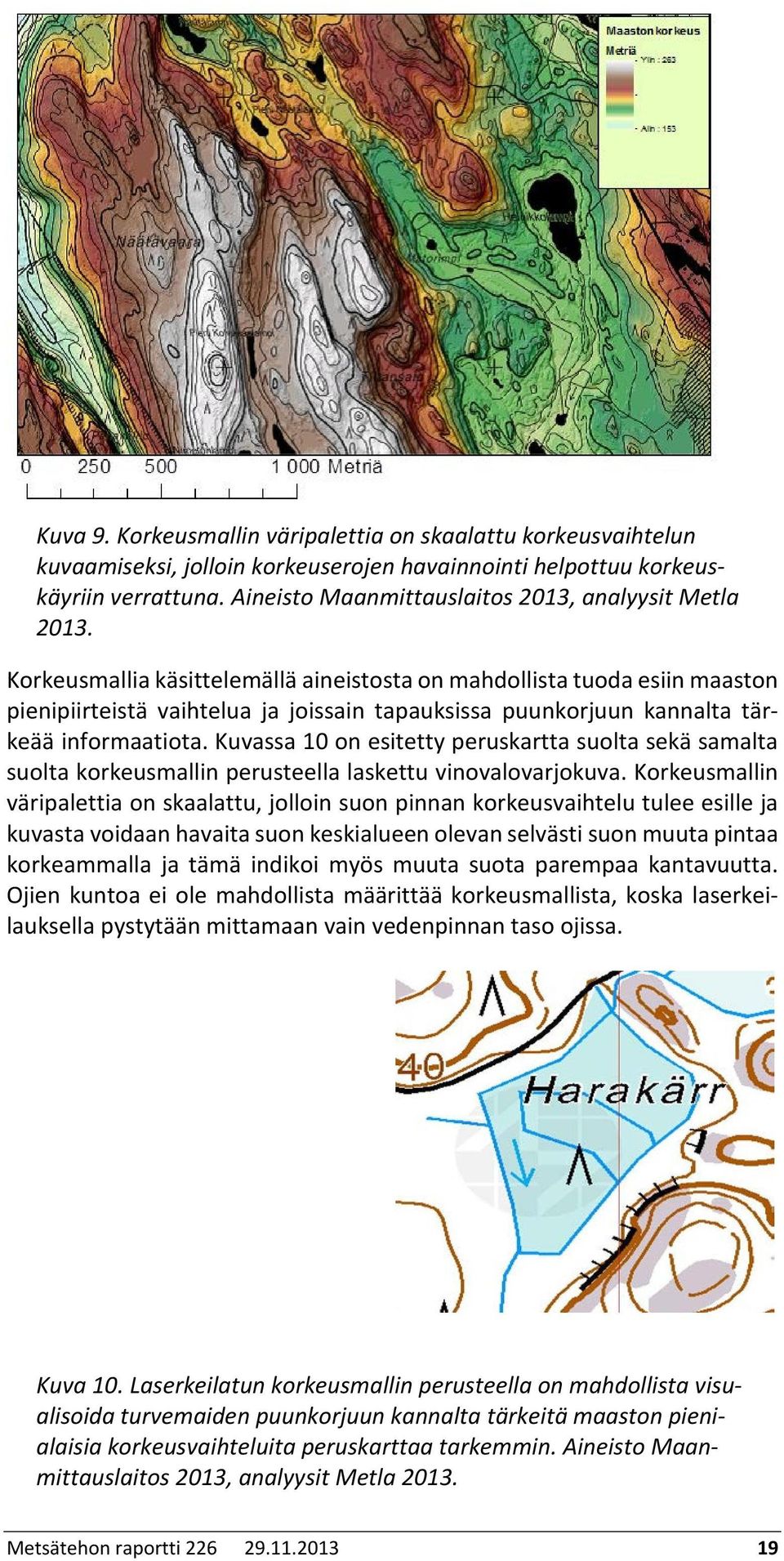 Korkeusmallia käsittelemällä aineistosta on mahdollista tuoda esiin maaston pienipiirteistä vaihtelua ja joissain tapauksissa puunkorjuun kannalta tärkeää informaatiota.