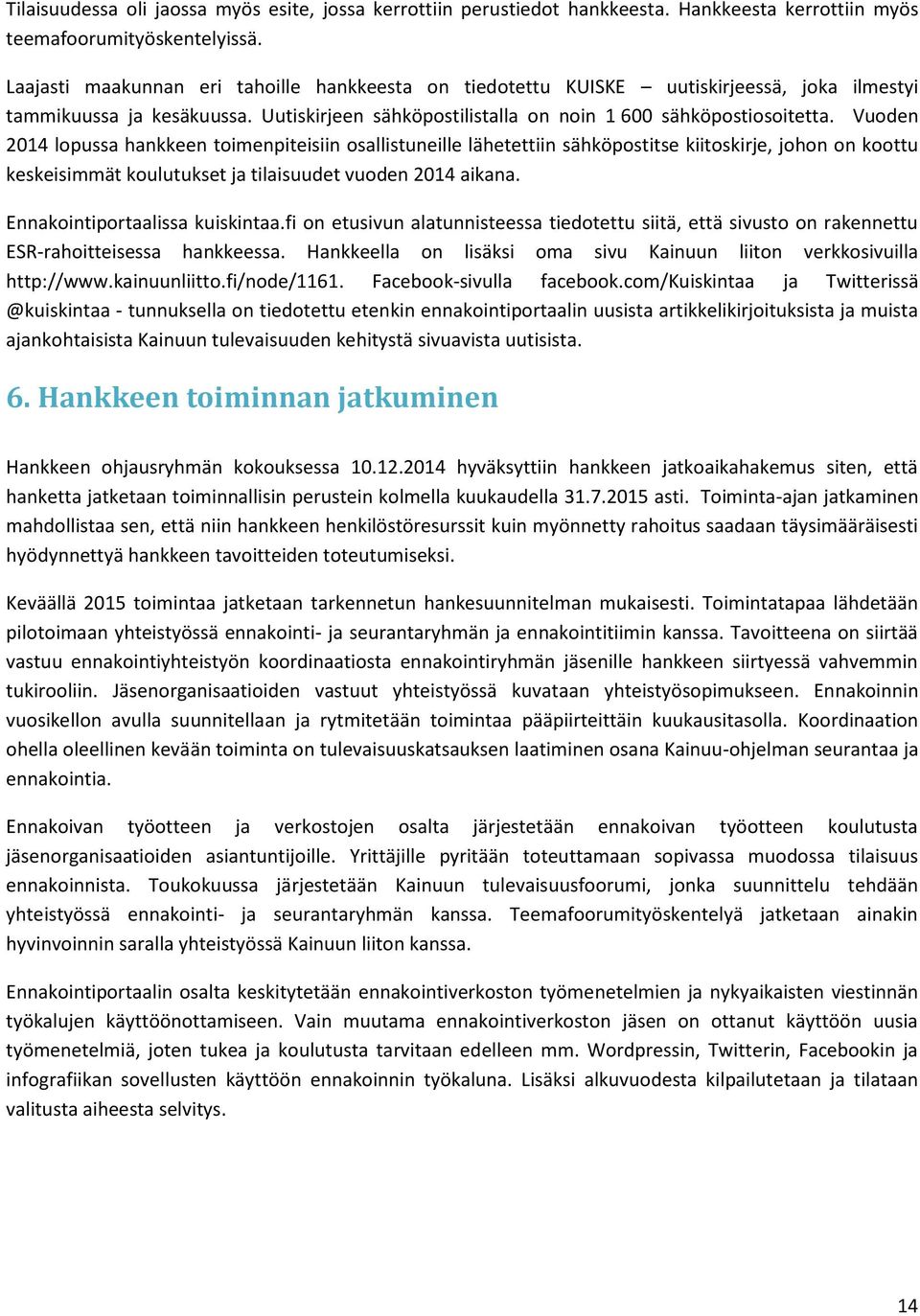 Vuoden 2014 lopussa hankkeen toimenpiteisiin osallistuneille lähetettiin sähköpostitse kiitoskirje, johon on koottu keskeisimmät koulutukset ja tilaisuudet vuoden 2014 aikana.