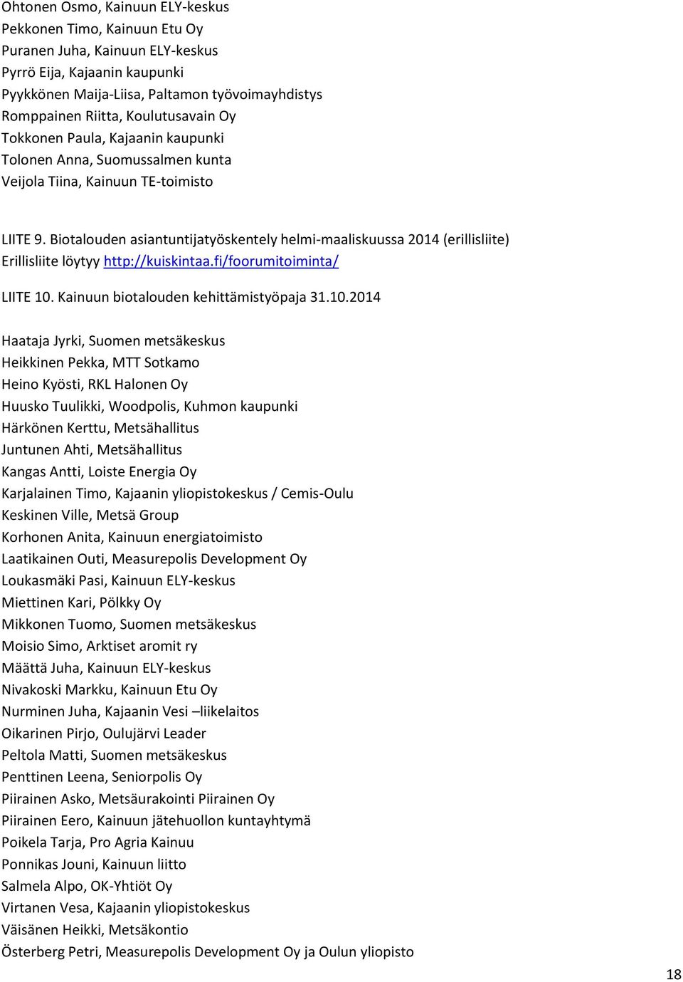 Biotalouden asiantuntijatyöskentely helmi-maaliskuussa 2014 (erillisliite) Erillisliite löytyy http://kuiskintaa.fi/foorumitoiminta/ LIITE 10.
