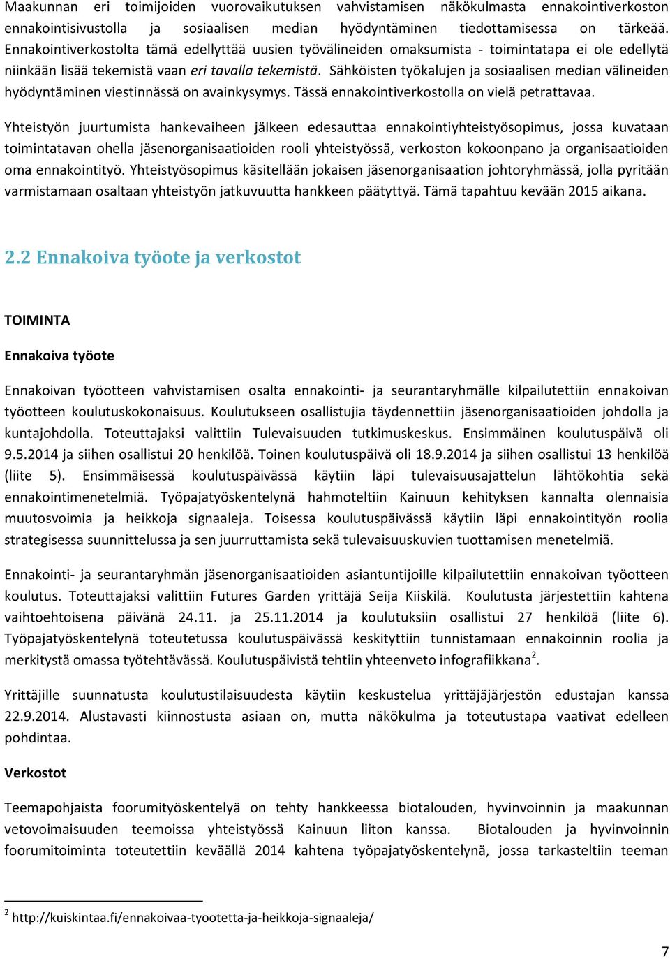 Sähköisten työkalujen ja sosiaalisen median välineiden hyödyntäminen viestinnässä on avainkysymys. Tässä ennakointiverkostolla on vielä petrattavaa.