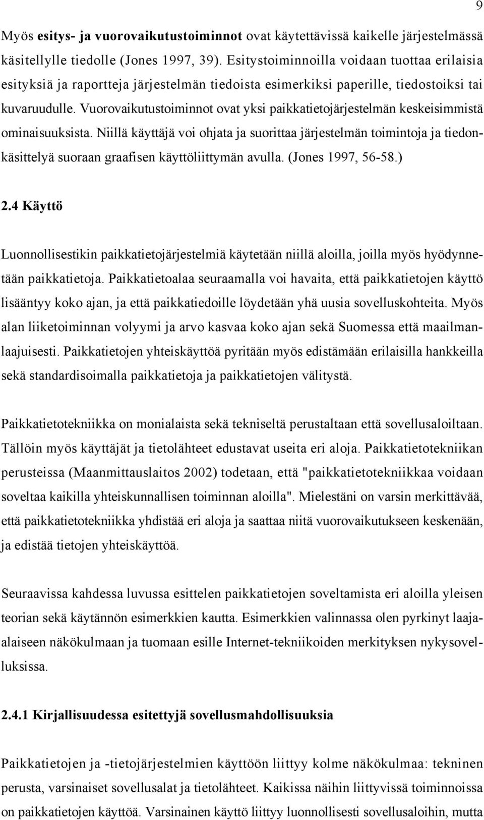 Vuorovaikutustoiminnot ovat yksi paikkatietojärjestelmän keskeisimmistä ominaisuuksista.