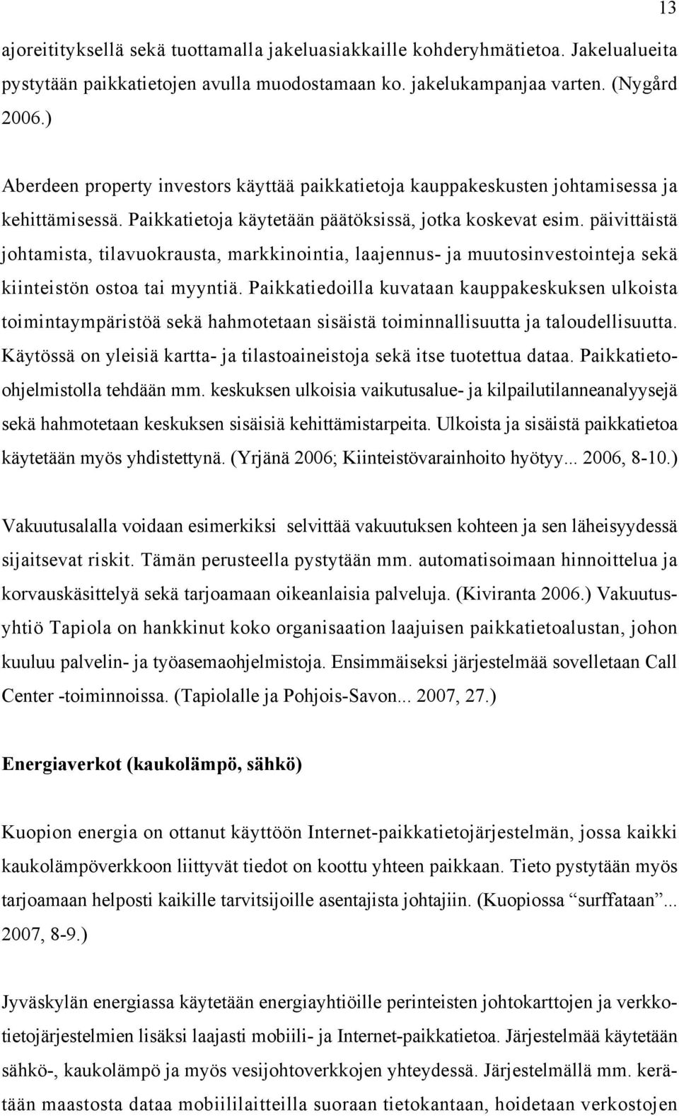 päivittäistä johtamista, tilavuokrausta, markkinointia, laajennus- ja muutosinvestointeja sekä kiinteistön ostoa tai myyntiä.