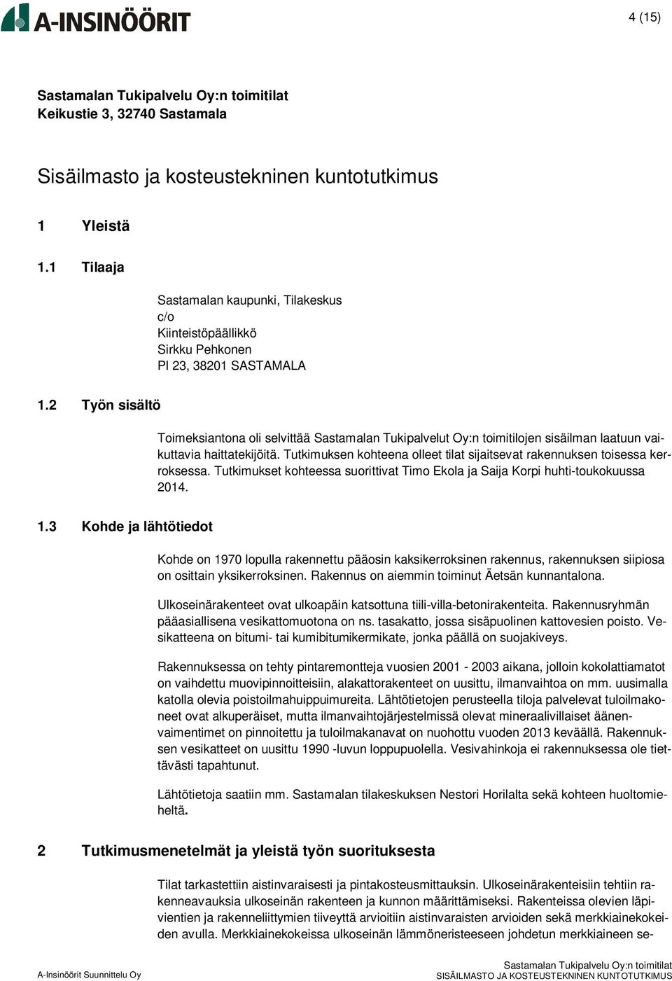 2 Työn sisältö Toimeksiantona oli selvittää Sastamalan Tukipalvelut Oy:n toimitilojen sisäilman laatuun vaikuttavia haittatekijöitä.