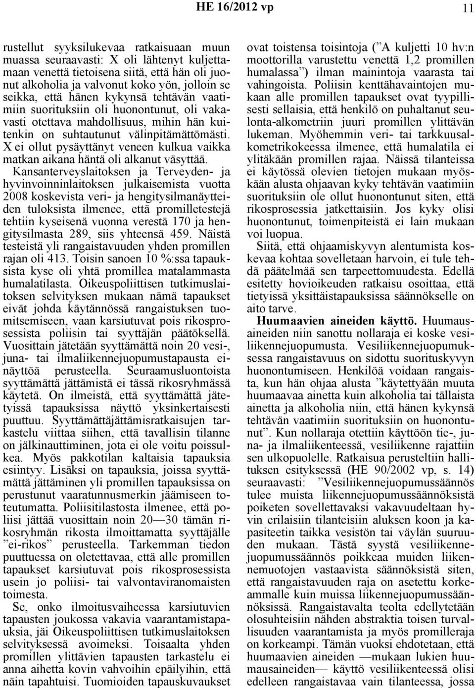 X ei ollut pysäyttänyt veneen kulkua vaikka matkan aikana häntä oli alkanut väsyttää.