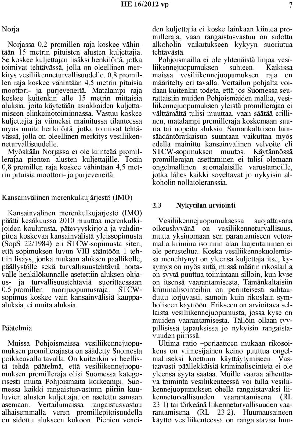 0,8 promillen raja koskee vähintään 4,5 metrin pituisia moottori- ja purjeveneitä.