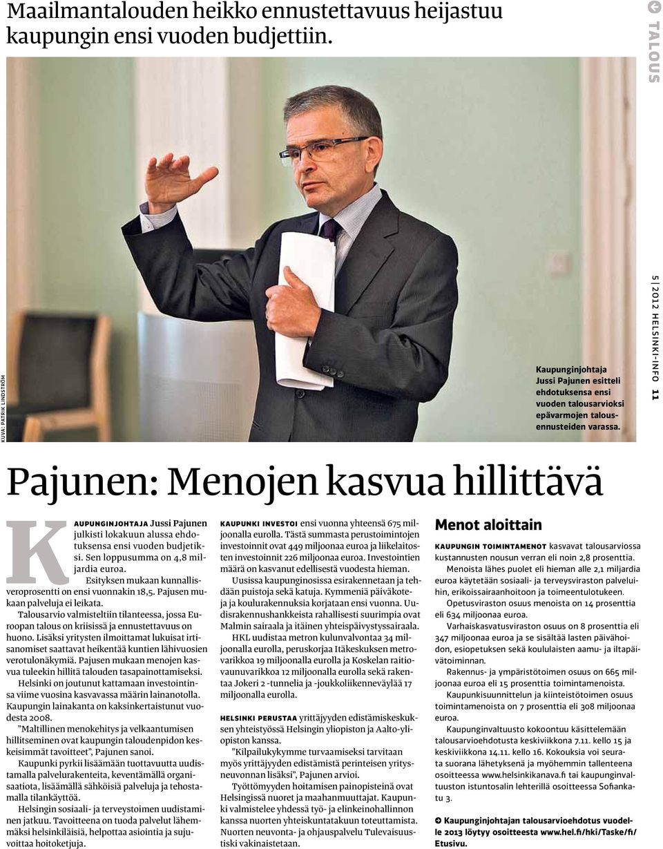 5 2012 helsinki-info 11 Pajunen: Menojen kasvua hillittävä KAUPUNGINJOHTAJA Jussi Pajunen julkisti lokakuun alussa ehdotuksensa ensi vuoden budjetiksi. Sen loppusumma on 4,8 miljardia euroa.