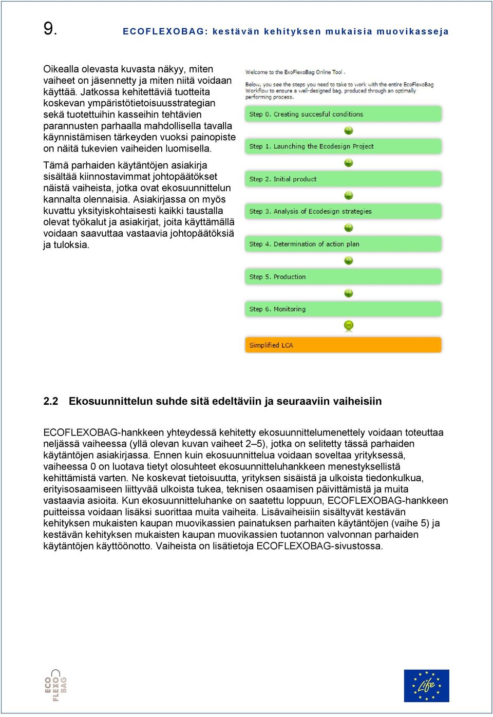 näitä tukevien vaiheiden luomisella. Tämä parhaiden käytäntöjen asiakirja sisältää kiinnostavimmat johtopäätökset näistä vaiheista, jotka ovat ekosuunnittelun kannalta olennaisia.