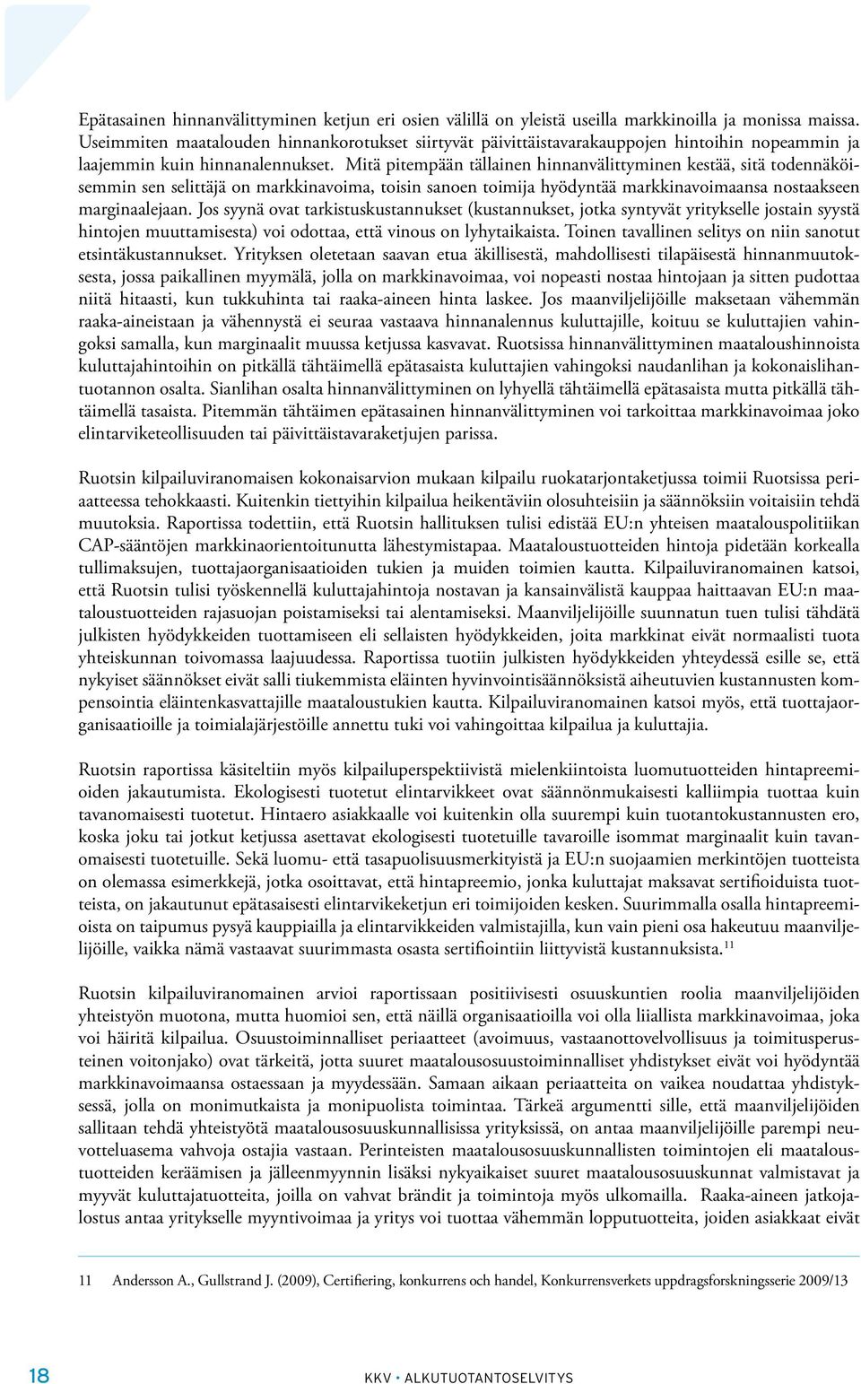 Mitä pitempään tällainen hinnanvälittyminen kestää, sitä todennäköisemmin sen selittäjä on markkinavoima, toisin sanoen toimija hyödyntää markkinavoimaansa nostaakseen marginaalejaan.