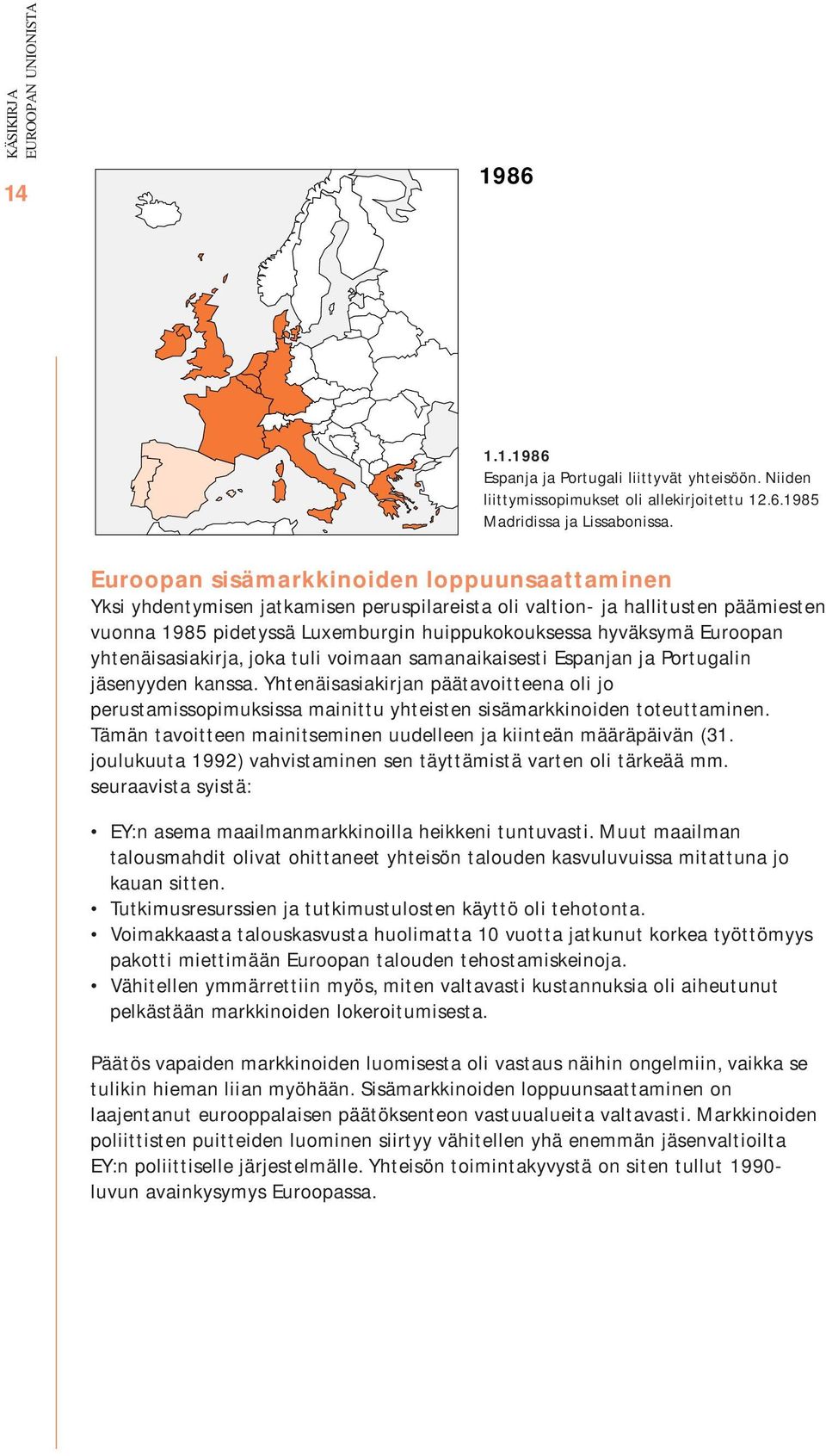 yhtenäisasiakirja, joka tuli voimaan samanaikaisesti Espanjan ja Portugalin jäsenyyden kanssa.