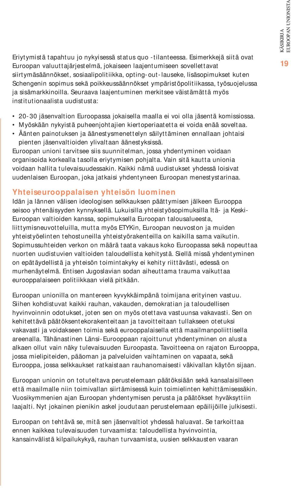 poikkeussäännökset ympäristöpolitiikassa, työsuojelussa ja sisämarkkinoilla.