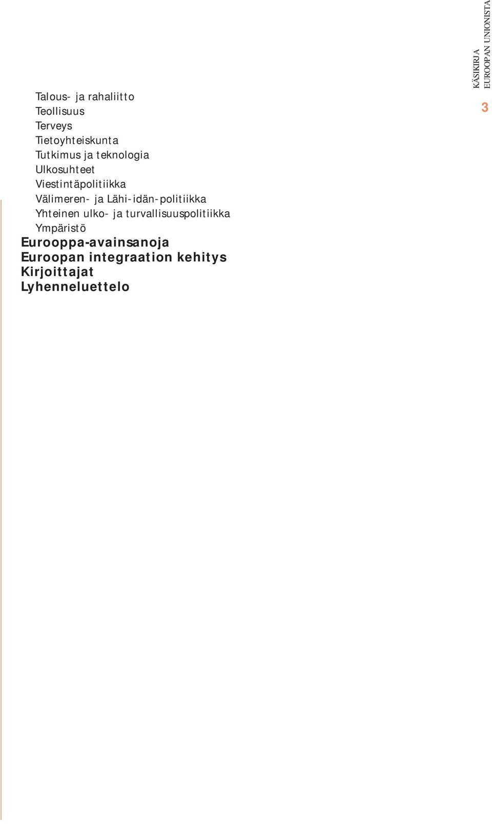 Lähi-idän-politiikka Yhteinen ulko- ja turvallisuuspolitiikka Ympäristö