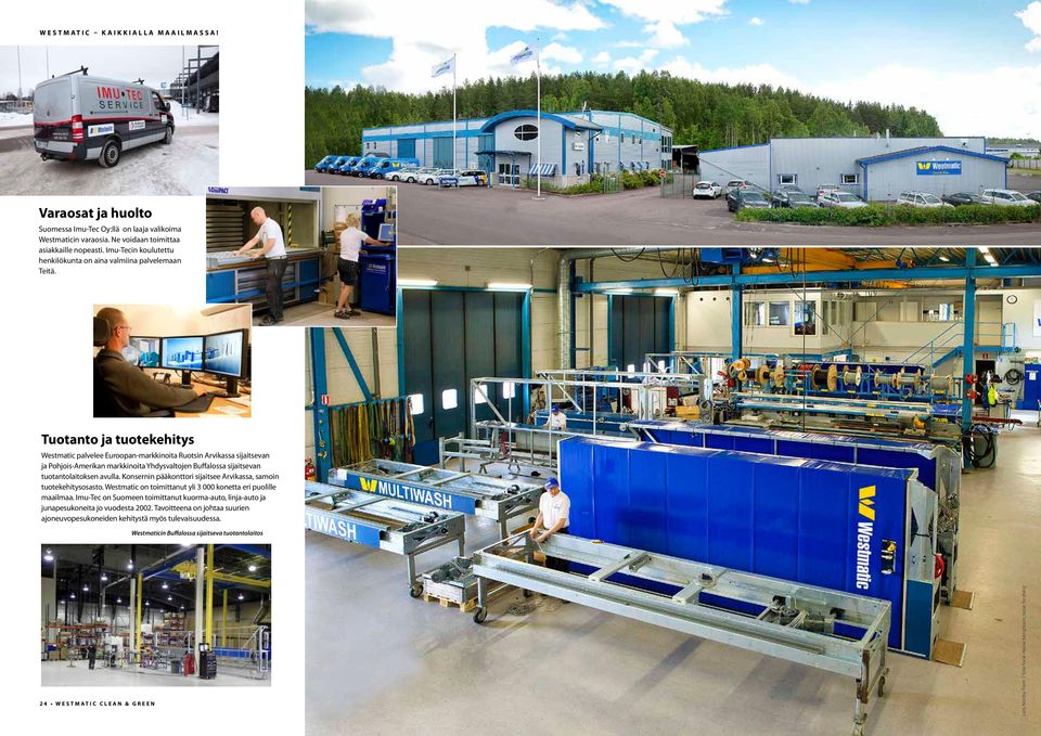 Tuotanto ja tuotekehitys Westmatic palvelee Euroopan-markkinoita Ruotsin Arvikassa sijaitsevan ja Pohjois-Amerikan markkinoita Yhdysvaltojen Buffalossa sijaitsevan tuotantolaitoksen avulla.