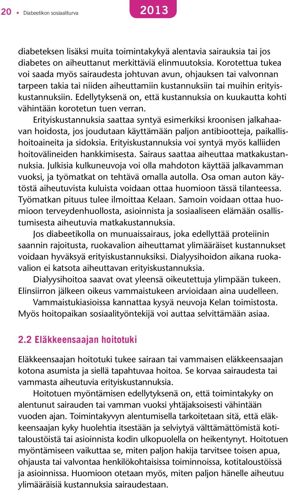 Edellytyksenä on, että kustannuksia on kuukautta kohti vähintään korotetun tuen verran.