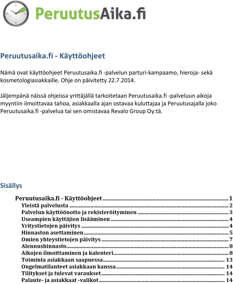 fi - palvelua tai sen omistavaa Revalo Group Oy:tä. Sisällys Peruutusaika.fi - Käyttöohjeet... 1 Yleistä palvelusta... 2 Palvelun käyttöönotto ja rekisteröityminen... 3 Useampien käyttäjien lisääminen.