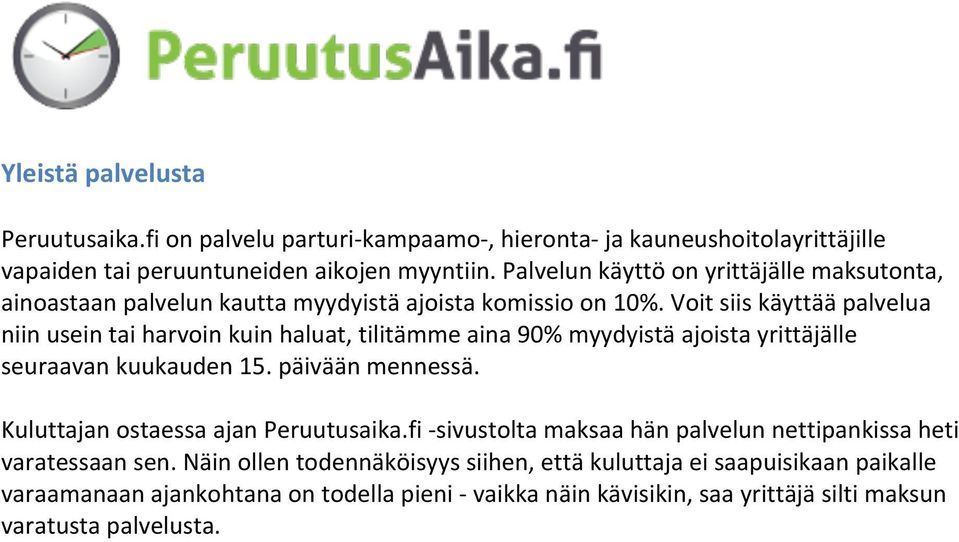 Voit siis käyttää palvelua niin usein tai harvoin kuin haluat, tilitämme aina 90% myydyistä ajoista yrittäjälle seuraavan kuukauden 15. päivään mennessä.