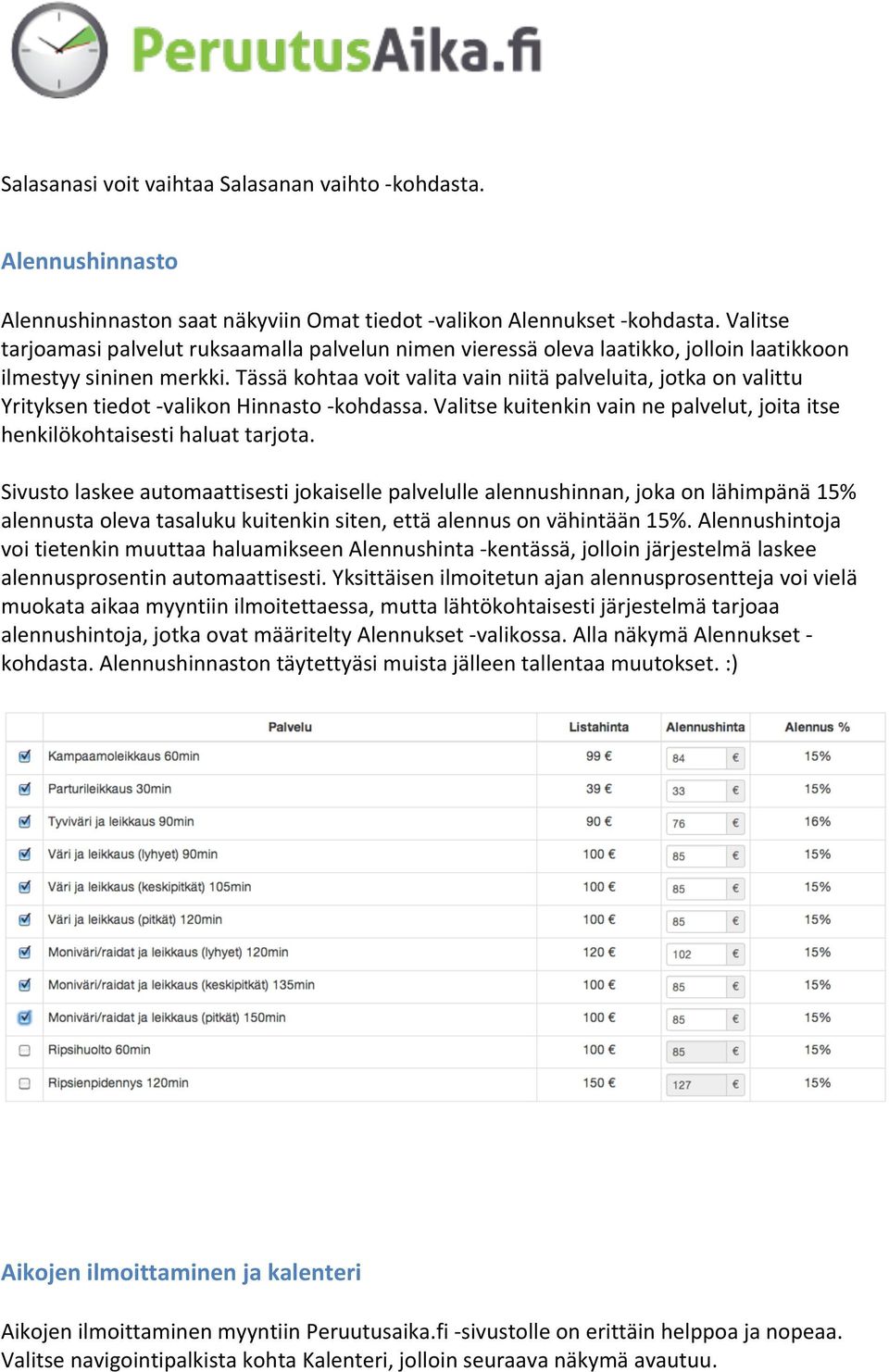 Tässä kohtaa voit valita vain niitä palveluita, jotka on valittu Yrityksen tiedot - valikon Hinnasto - kohdassa. Valitse kuitenkin vain ne palvelut, joita itse henkilökohtaisesti haluat tarjota.