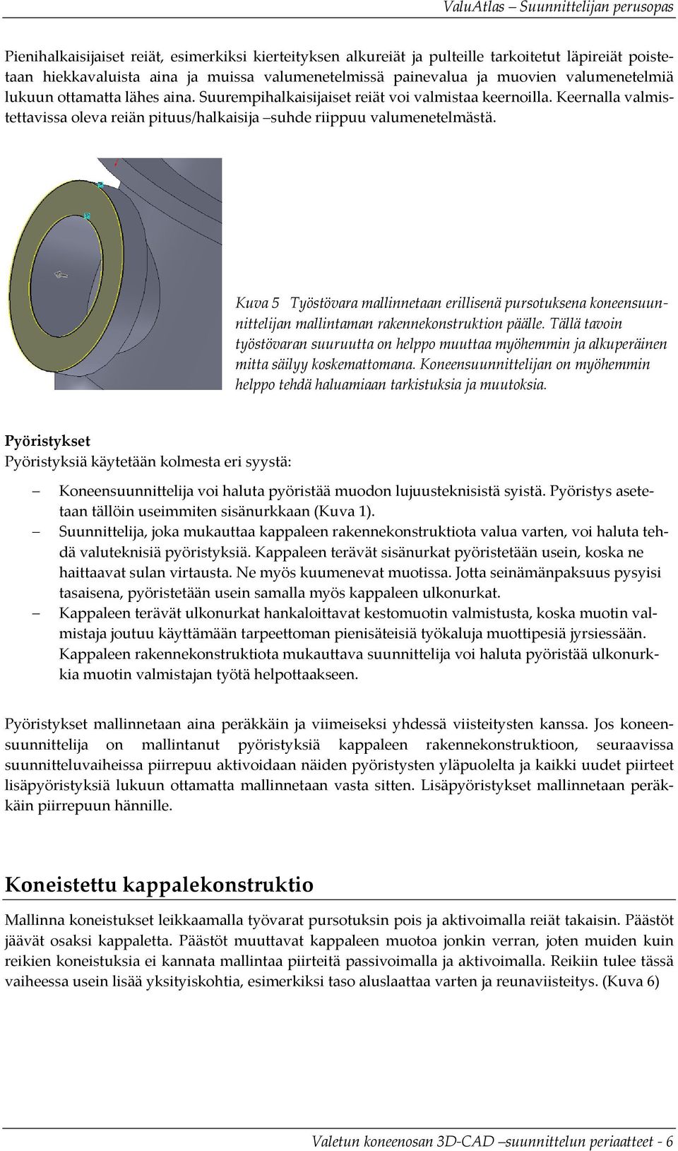 Kuva 5 Työstövara mallinnetaan erillisenä pursotuksena koneensuunnittelijan mallintaman rakennekonstruktion päälle.