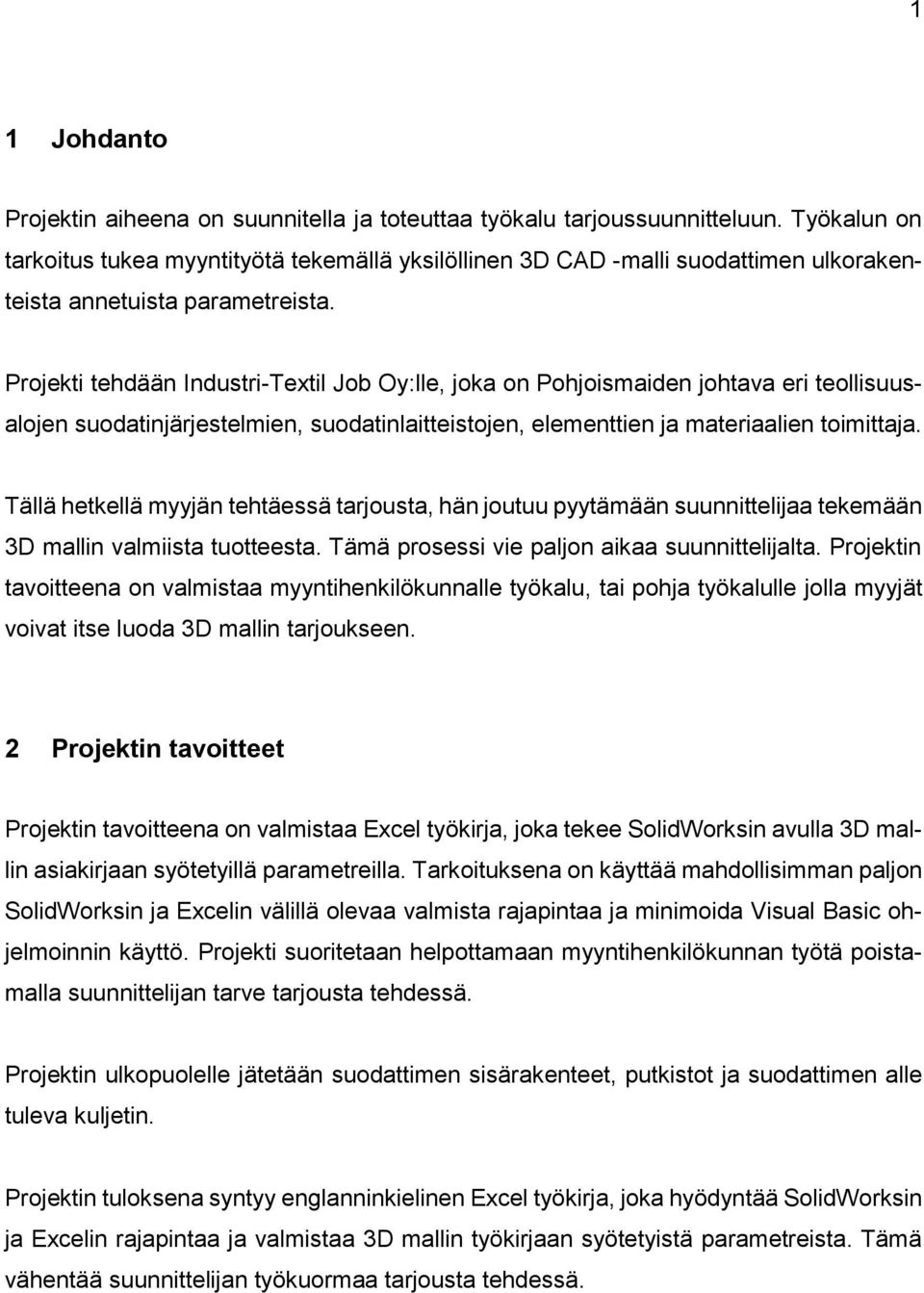 Projekti tehdään Industri-Textil Job Oy:lle, joka on Pohjoismaiden johtava eri teollisuusalojen suodatinjärjestelmien, suodatinlaitteistojen, elementtien ja materiaalien toimittaja.