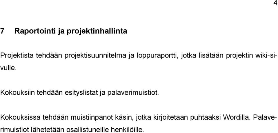 Kokouksiin tehdään esityslistat ja palaverimuistiot.