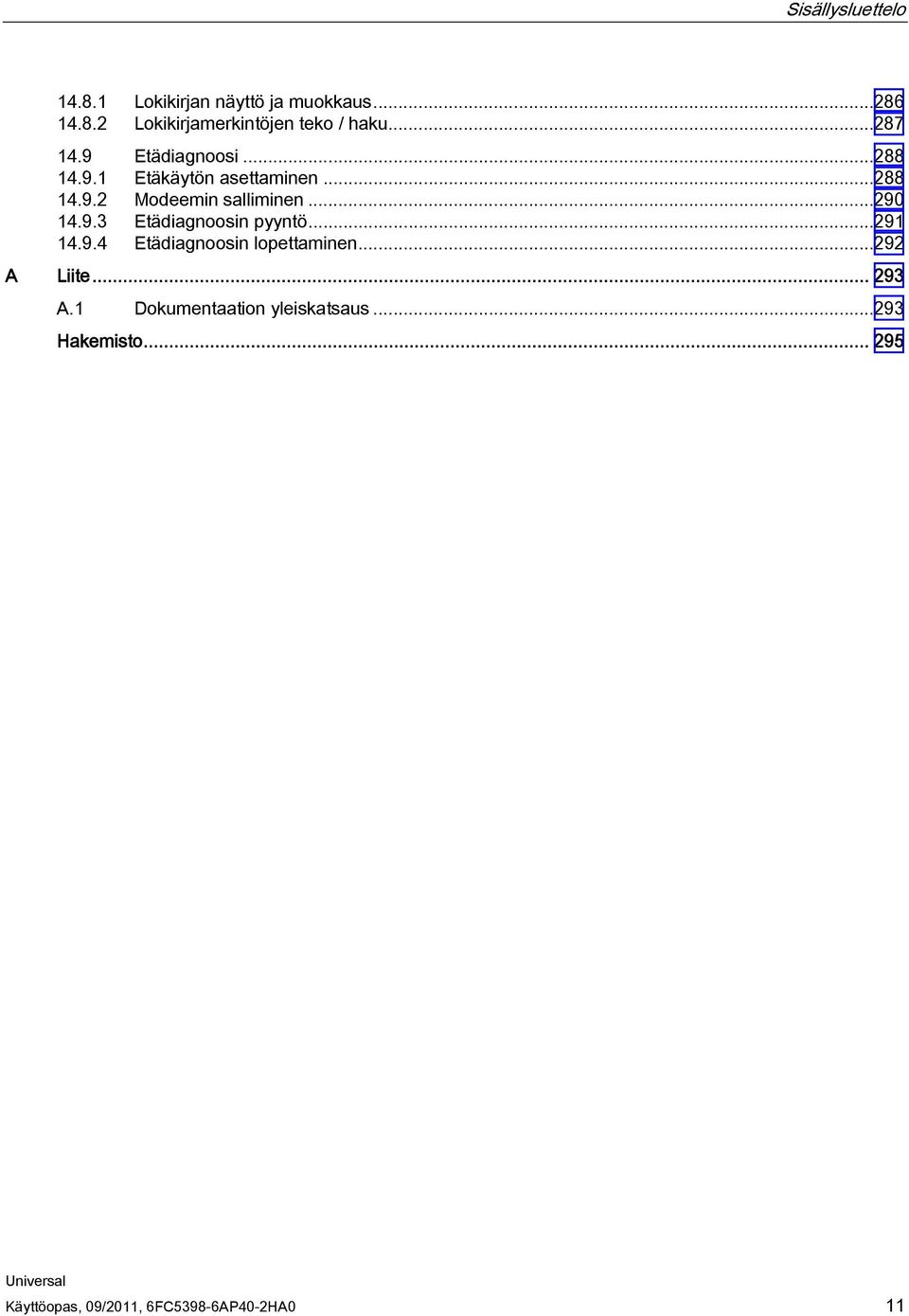 ..290 14.9.3 Etädiagnoosin pyyntö...291 14.9.4 Etädiagnoosin lopettaminen...292 A Liite... 293 A.