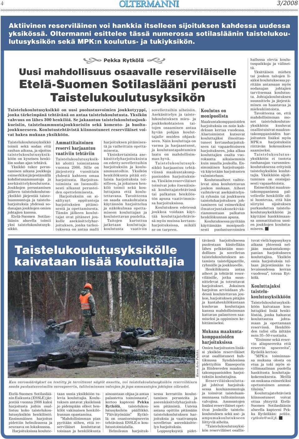 Taistelukoulutusyksikkö toimii sekä sodan että rauhan aikana, ja sijoitus ta istelukoulutusyksikköön on kyseisen henkilön sodan ajan tehtävä.