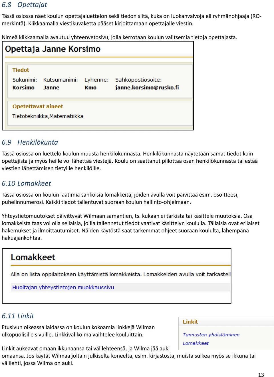 9 Henkilökunta Tässä osiossa on luettelo koulun muusta henkilökunnasta. Henkilökunnasta näytetään samat tiedot kuin opettajista ja myös heille voi lähettää viestejä.