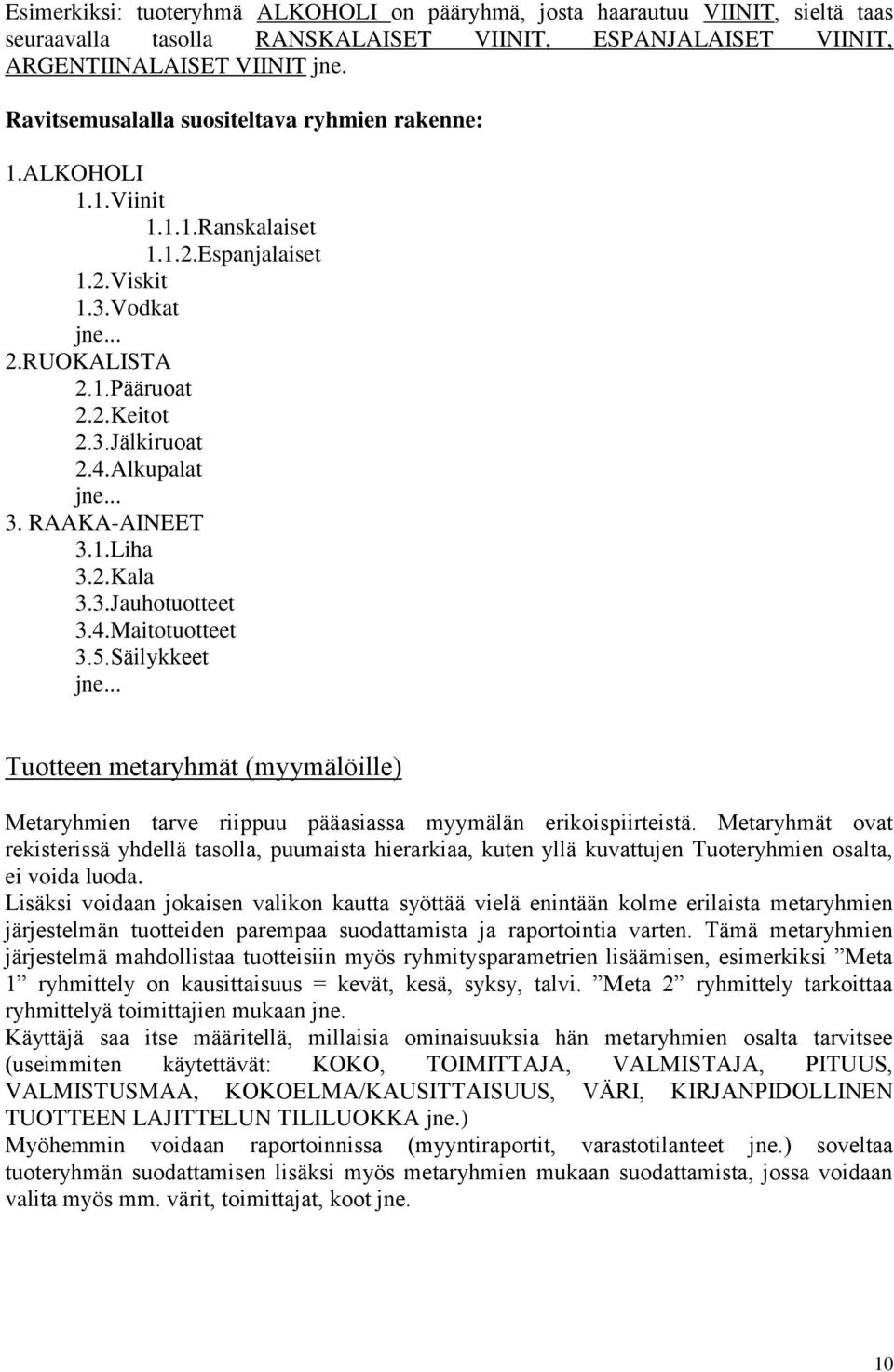 Alkupalat jne... 3. RAAKA-AINEET 3.1.Liha 3.2.Kala 3.3.Jauhotuotteet 3.4.Maitotuotteet 3.5.Säilykkeet jne.