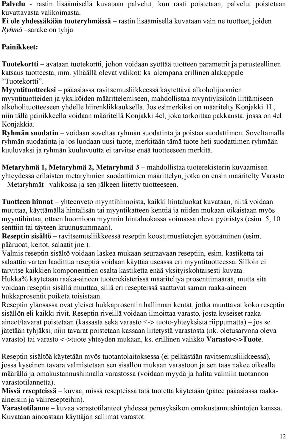 Painikkeet: Tuotekortti avataan tuotekortti, johon voidaan syöttää tuotteen parametrit ja perusteellinen katsaus tuotteesta, mm. ylhäällä olevat valikot: ks. alempana erillinen alakappale Tuotekortti.