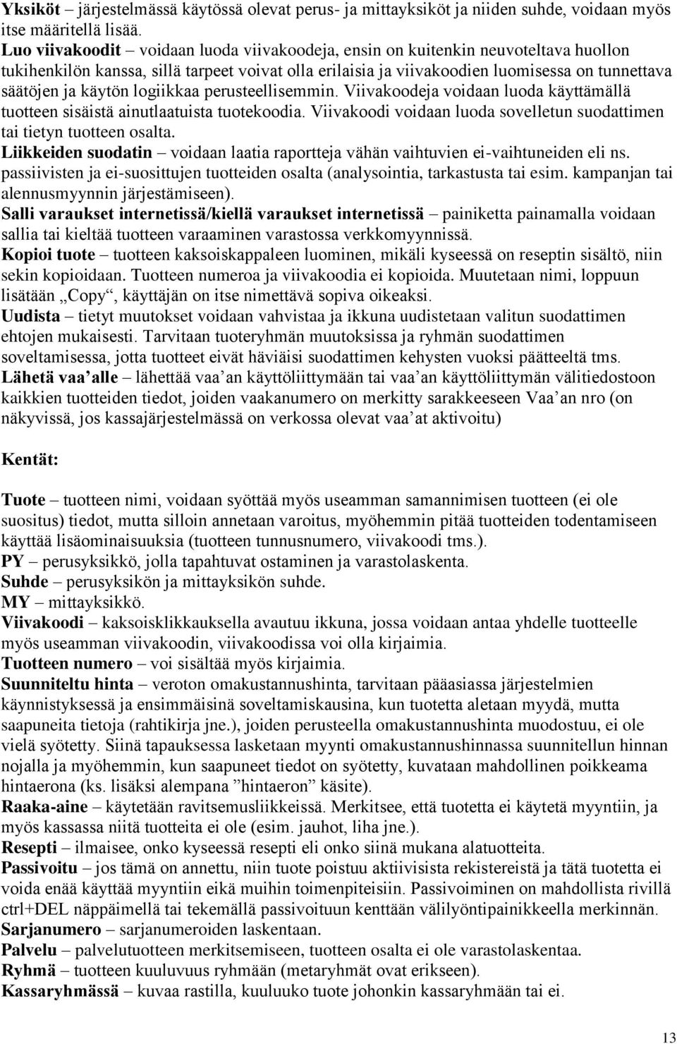 käytön logiikkaa perusteellisemmin. Viivakoodeja voidaan luoda käyttämällä tuotteen sisäistä ainutlaatuista tuotekoodia. Viivakoodi voidaan luoda sovelletun suodattimen tai tietyn tuotteen osalta.