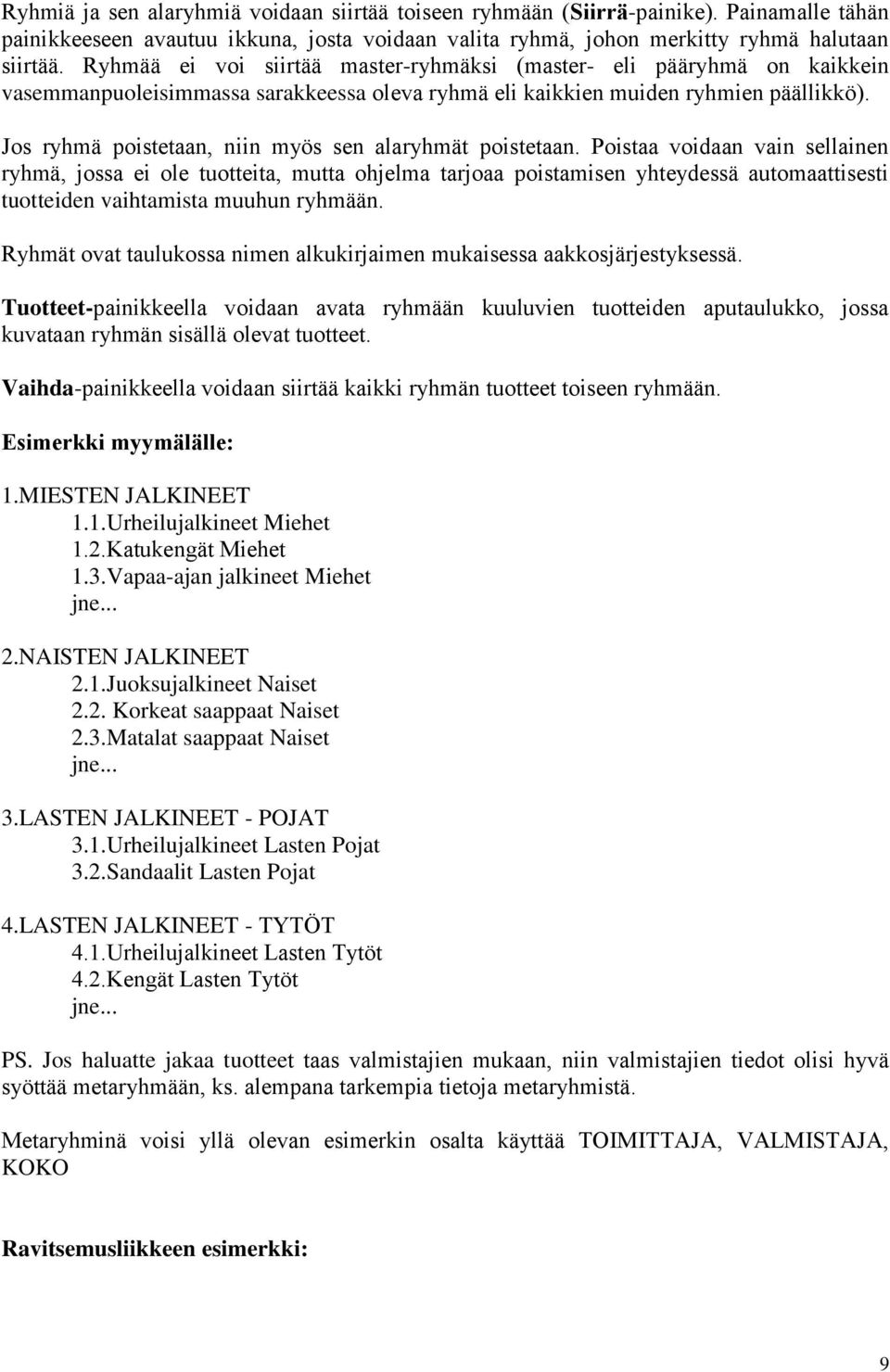 Jos ryhmä poistetaan, niin myös sen alaryhmät poistetaan.