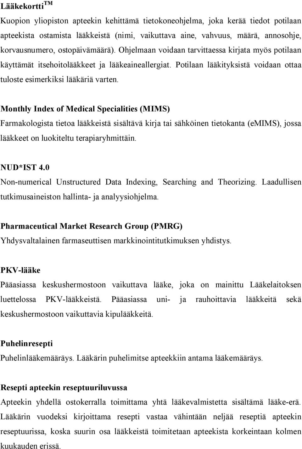 Monthly Index of Medical Specialities (MIMS) Farmakologista tietoa lääkkeistä sisältävä kirja tai sähköinen tietokanta (emims), jossa lääkkeet on luokiteltu terapiaryhmittäin. NUD*IST 4.