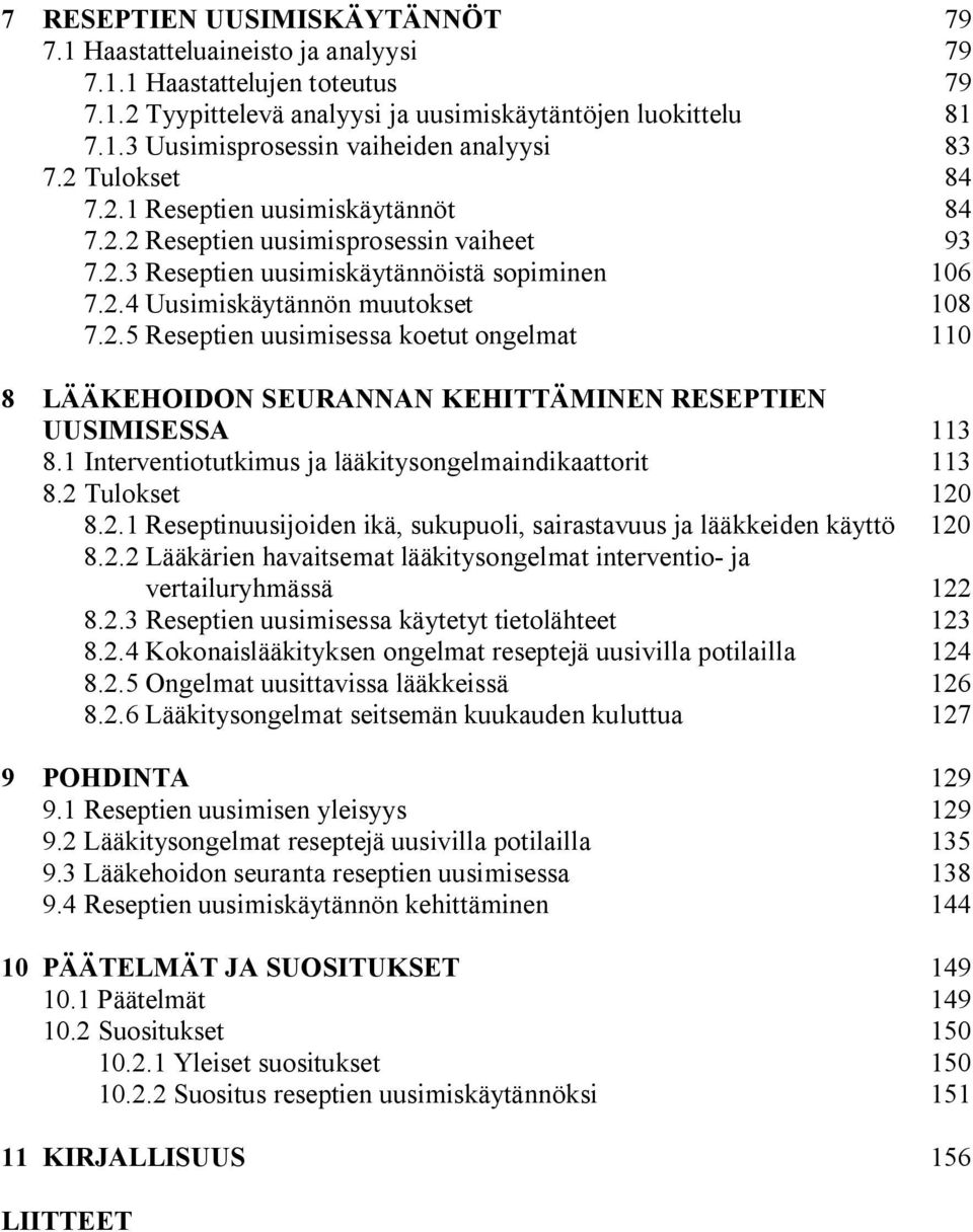 1 Interventiotutkimus ja lääkitysongelmaindikaattorit 113 8.2 Tulokset 120 8.2.1 Reseptinuusijoiden ikä, sukupuoli, sairastavuus ja lääkkeiden käyttö 120 8.2.2 Lääkärien havaitsemat lääkitysongelmat interventio ja vertailuryhmässä 122 8.