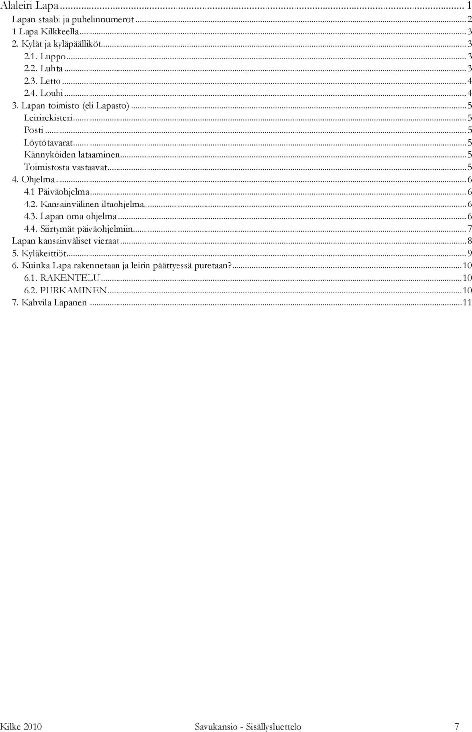 1 Päiväohjelma...6 4.2. Kansainvälinen iltaohjelma...6 4.3. Lapan oma ohjelma...6 4.4. Siirtymät päiväohjelmiin...7 Lapan kansainväliset vieraat...8 5. Kyläkeittiöt.